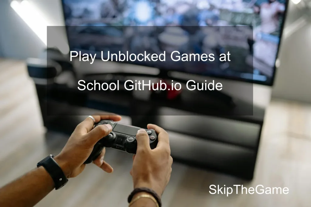 Play Unblocked Games at School GitHub.io Guide