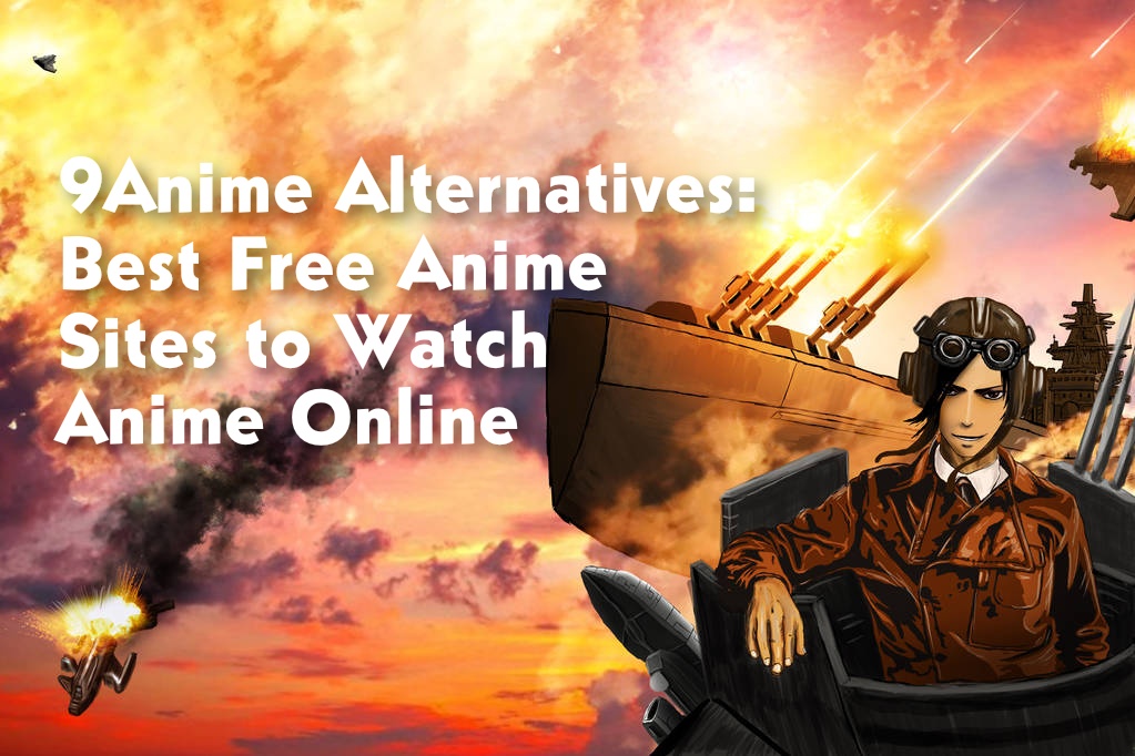 9Anime Alternatives: Best Free Anime Sites to Watch Anime Online